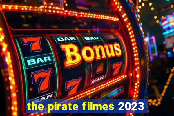 the pirate filmes 2023